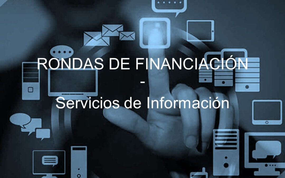 Servicios de información (IS): Rondas de financiación