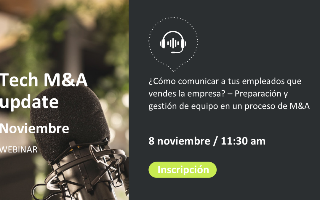 ¿Cómo comunicar a tus empleados la venta de la empresa? – Webinar Tech M&A Update Noviembre