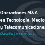 Panorama de M&A en Tecnología, Medios y Telecomunicaciones en España – Marzo 2025