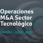 Operaciones de M&A del sector tecnológico en España | Análisis de abril 2025