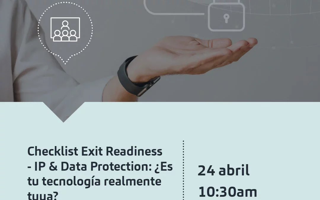 Webinar | Checklist Exit Readiness – IP & Data Protection: ¿Es tu tecnología realmente tuya?