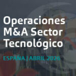 Operaciones de M&A tecnológico destacadas en España | Análisis Abril 2026 Operaciones de M&A tecnológico destacadas en España | Análisis Abril 2026