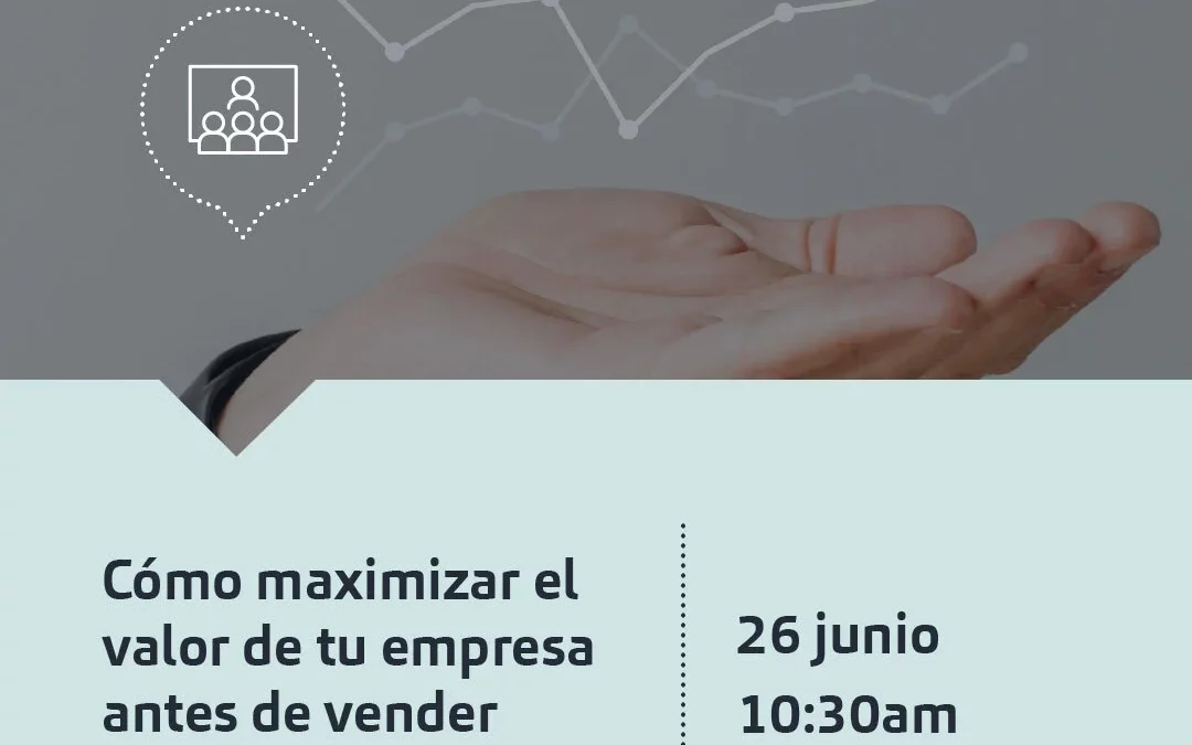 Webinar | Cómo maximizar el valor de tu empresa antes de vender