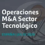 Operaciones de M&A tecnológico destacadas en España | Análisis Julio 2026 operaciones m&a julio